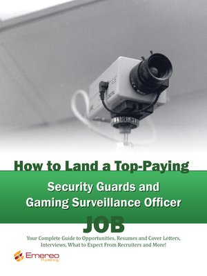 cover image of How to Land a Top-Paying Security Guards and Gaming Surveillance Officer Job: Your Complete Guide to Opportunities, Resumes and Cover Letters, Interviews, Salaries, Promotions, What to Expect From Recruiters and More! 